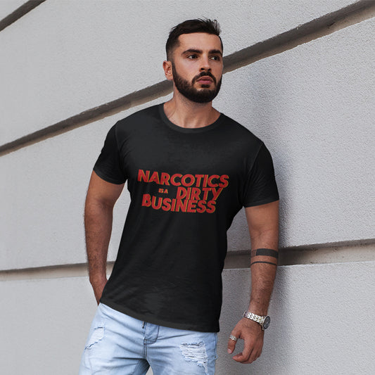 Narcotics is a Dirty Business T-Shirt