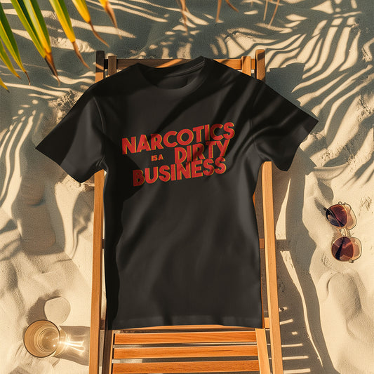 Narcotics is a Dirty Business T-Shirt