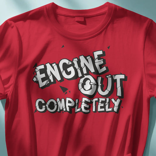 Engine Out Completely T-Shirt