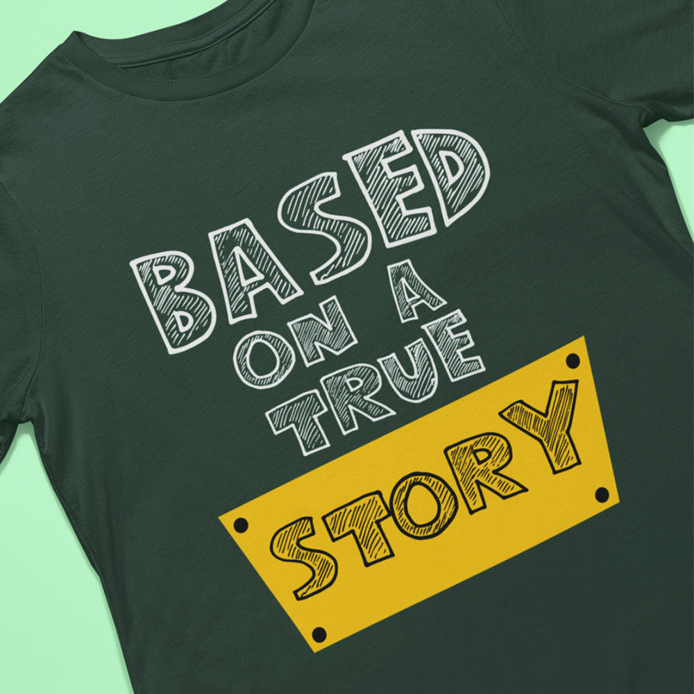 Based on a True Story T-Shirt