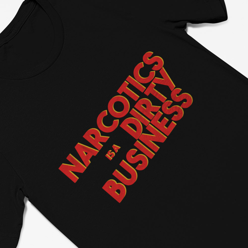Narcotics is a Dirty Business T-Shirt